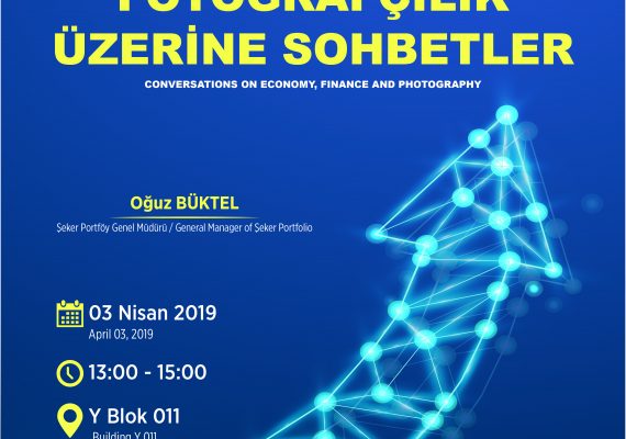Yaşar Üniversitesi: Ekonomi, Finans ve Fotoğrafçılık Üzerine Sohbetler, Nisan 2019